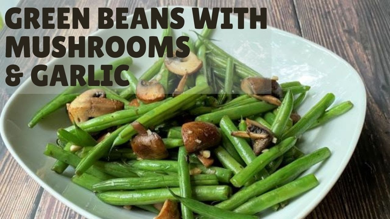Saut&eacute;ed Green Beans and Mushrooms with Garlic  Easy Side Dish Recipe