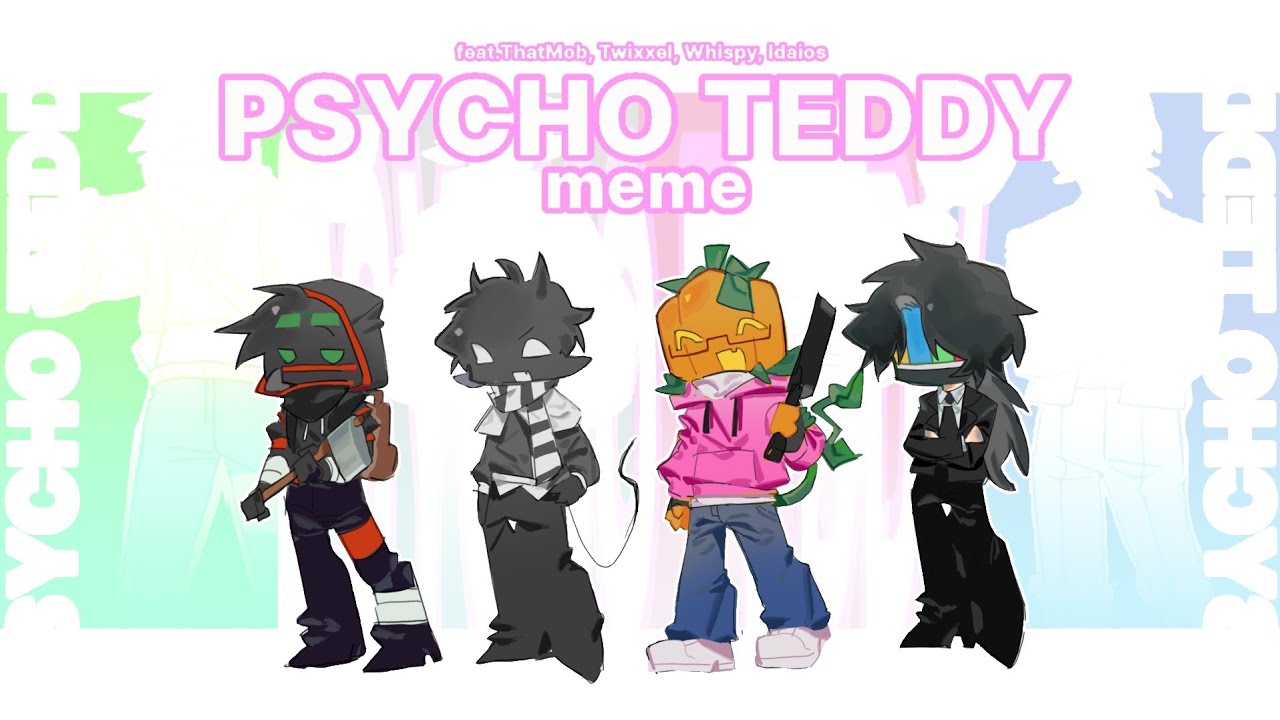 Psycho Teddy | ThatMob, Twixxel, Whispy, Idaios