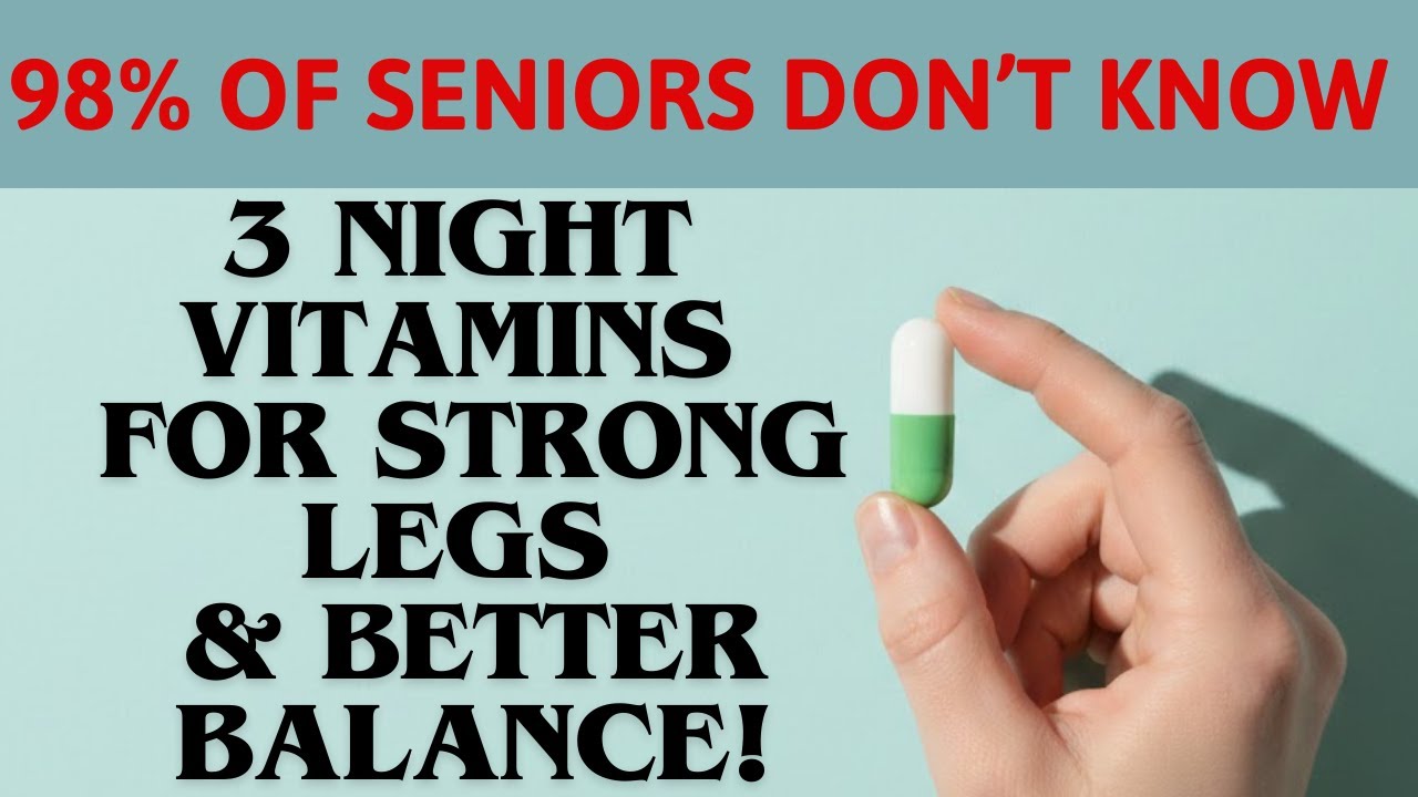 Over 60? Take These 3 Vitamins Before Bed to Strengthen Legs and Improve Balance