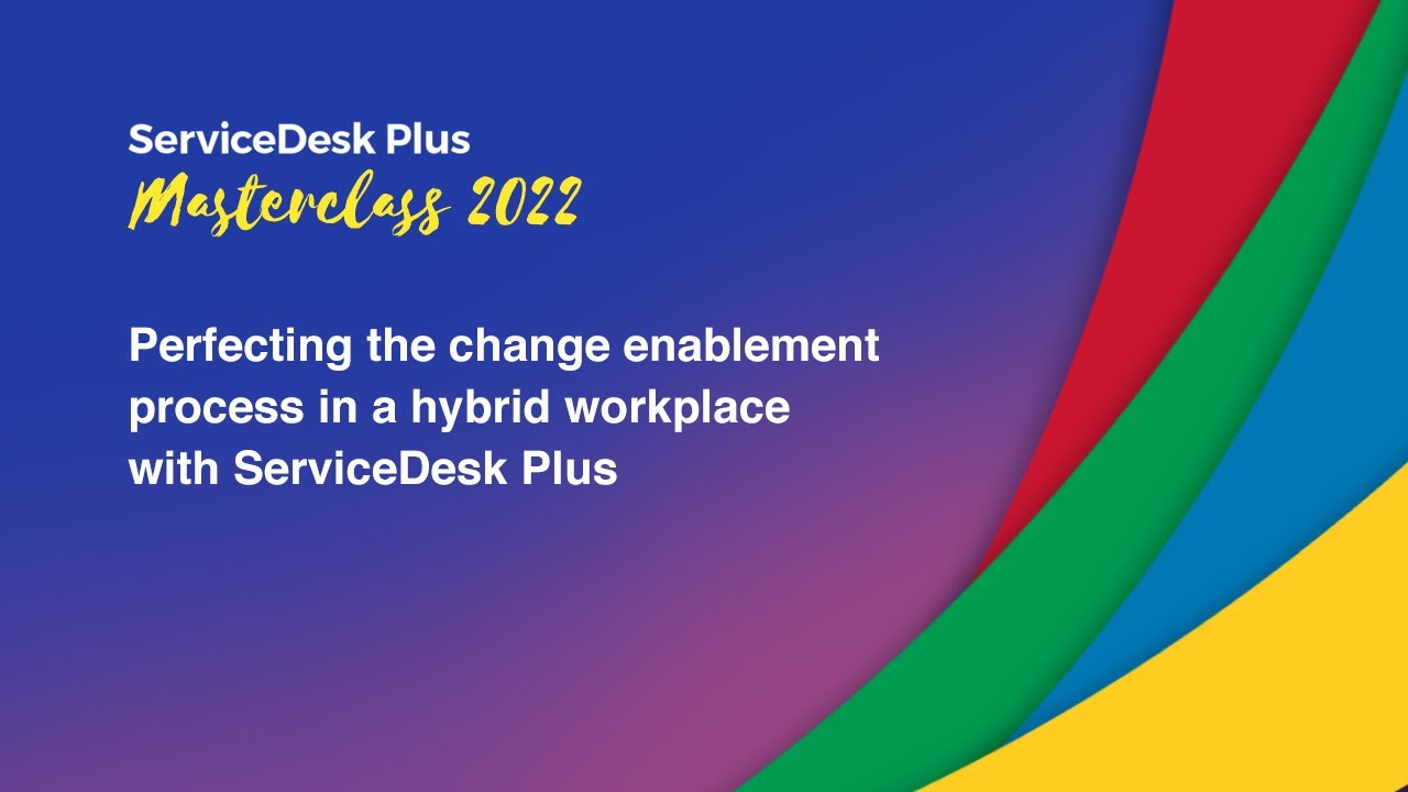 S1E3: Perfecting the change enablement process with ServiceDesk Plus - Masterclass 2022