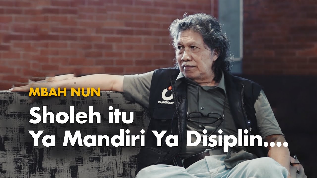 Mbah Nun: Soleh Itu Ya Mandiri Ya Disiplin....