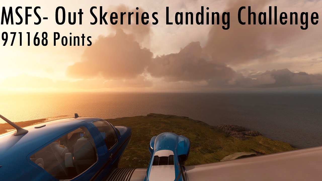 MSFS- Out Skerries Landing Challenge | 971168 Points