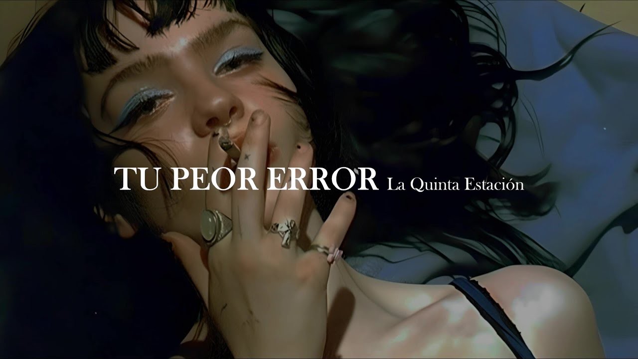 La Quinta Estación - Tu peor error [letra]