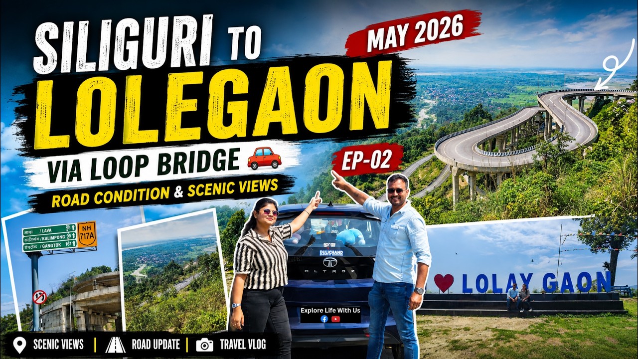 Siliguri to Lolegaon Road Trip May 2026 | Via Loop Bridge 🚗 | Road Condition & Scenic Views | EP-02