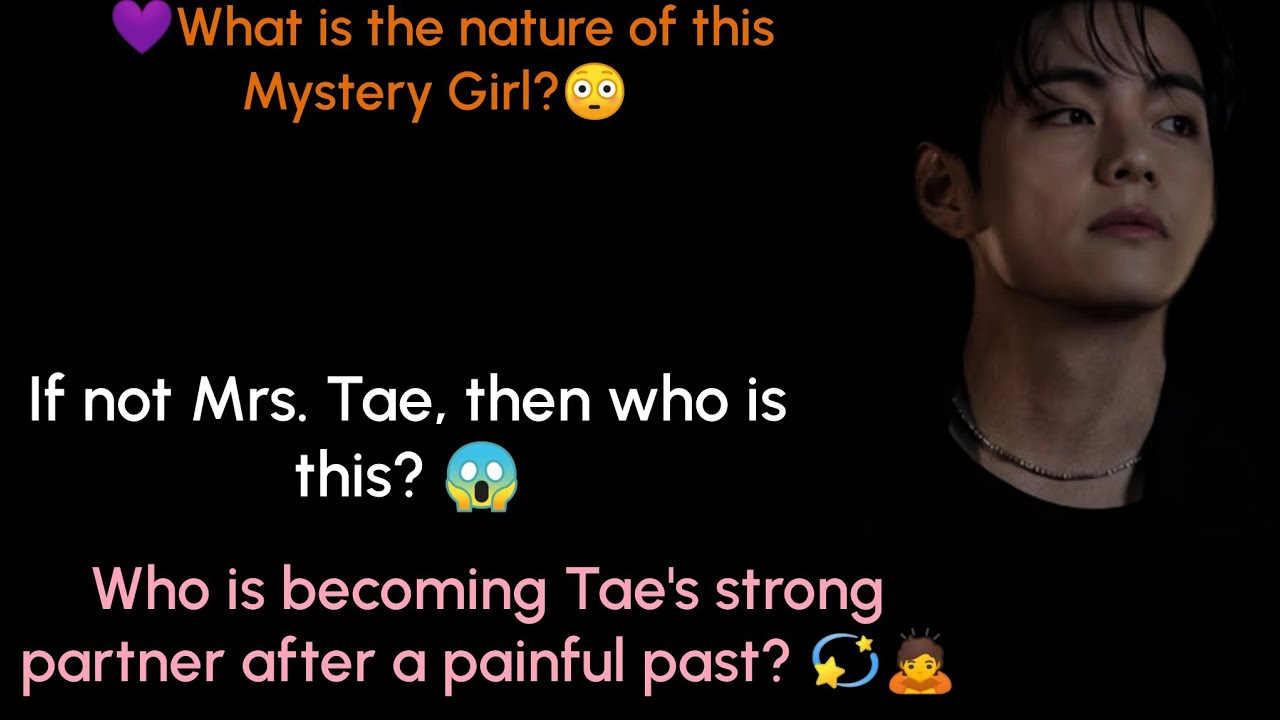😳 A girl&hellip; but is she Mrs. Tae !🔥What is the truth about this girl named Mrs. Tae?😱 | Mystery Girl?😳
