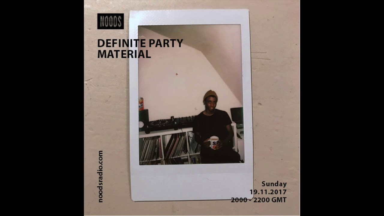 Noods Radio: Definite Party Material - November 19th 2017