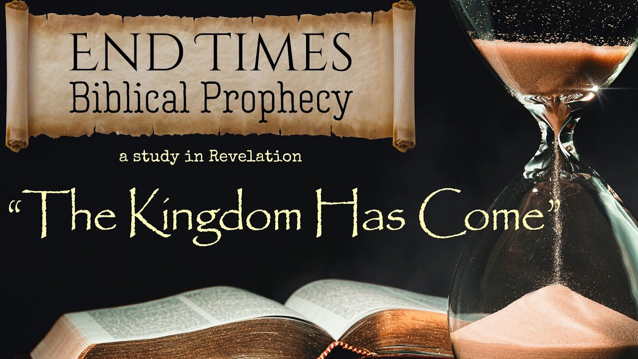 “The Kingdom Has Come” | End Times Biblical Prophecy (Part 37)