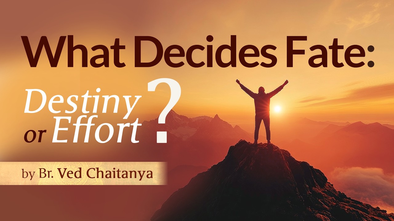 What decides Fate: Self Destiny or Effort? | Talk by Br Ved Chaitanya