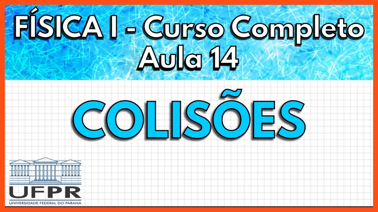 Física 1 - Aula 14 - Colisões  | UFPR 2021