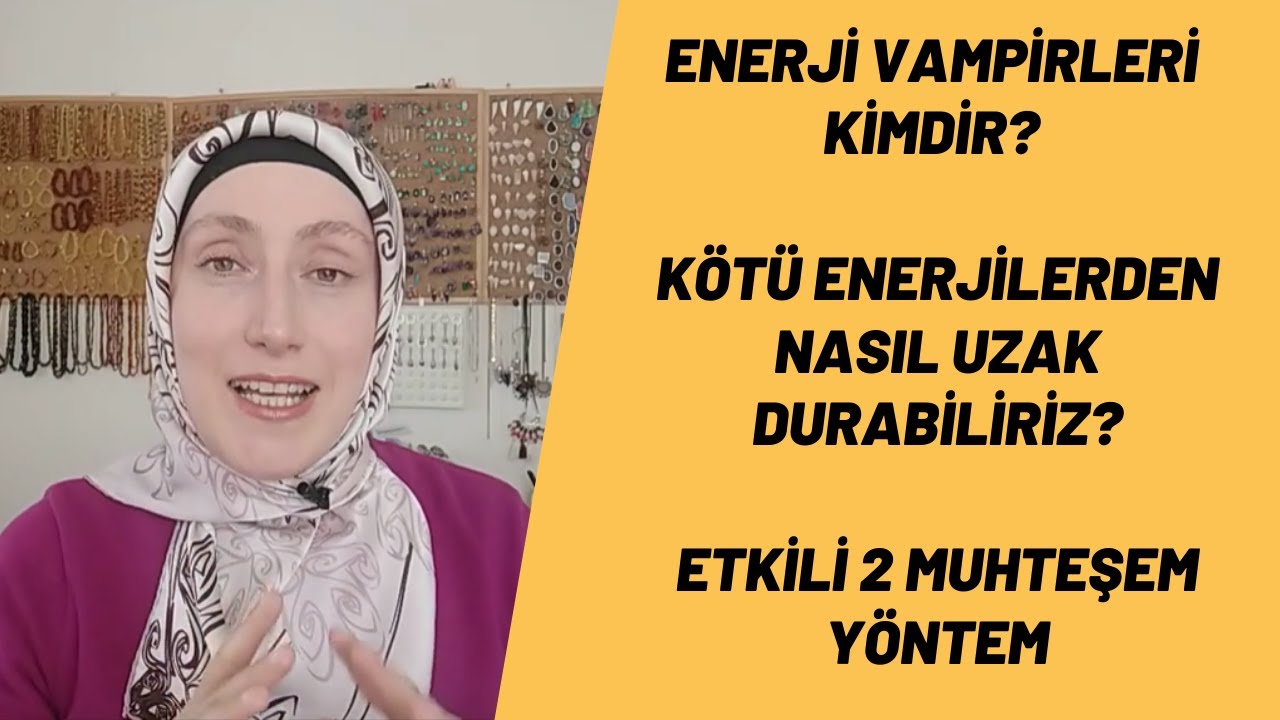 Enerji Vampirleri / Enerji Vampirlerinden Korunma / Kötü Enerjilerden Uzak Durma - Muhteşem 2 Yöntem