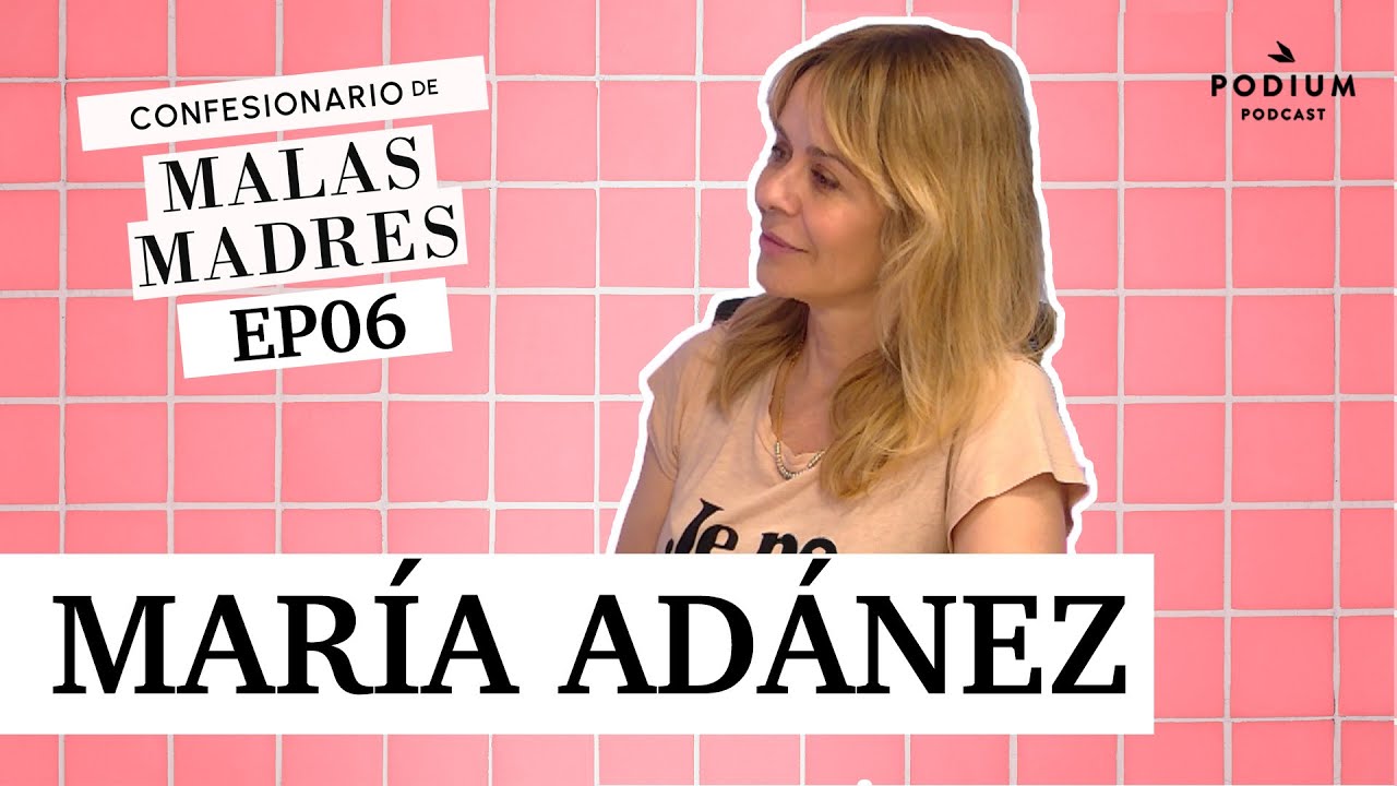 Mar&iacute;a Adanez y Laura Baena | MALAS MADRES: Episodio 6 | Podium Podcast