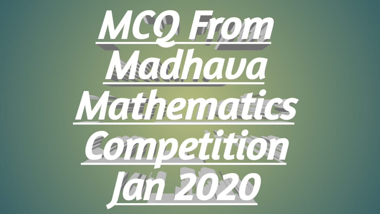 MCQ From Madhava Mathematics Competition Jan 2020