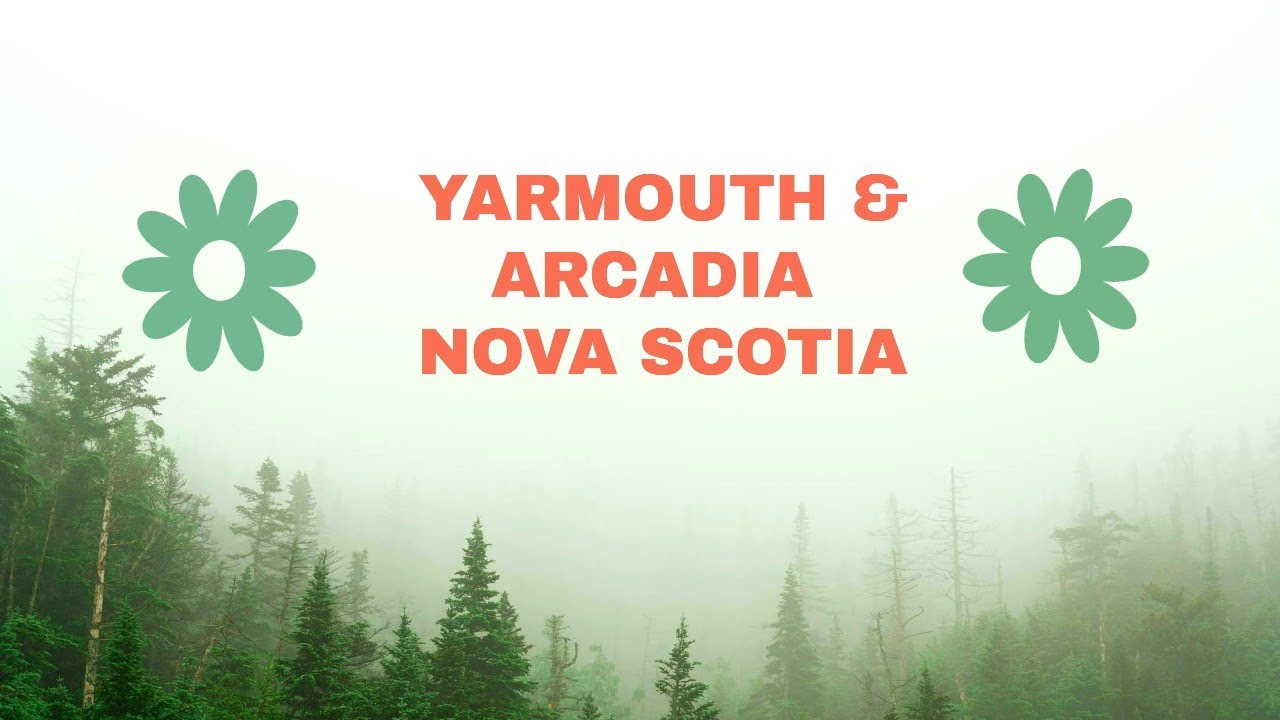 EXPLORING YARMOUTH and ARCADIA NOVA SCOTIA
