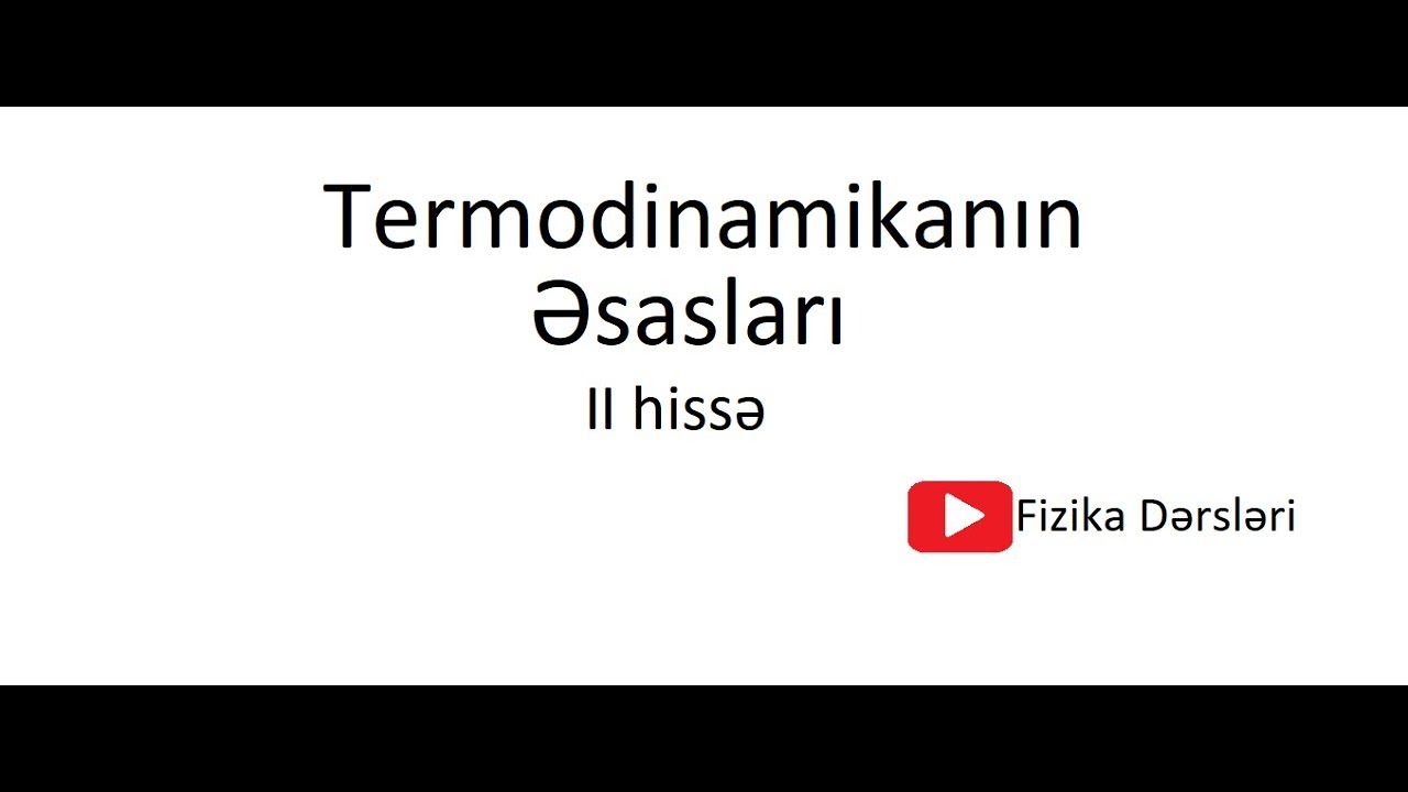 Termodinamikanın əsasları (part ll) (18.11.2020)