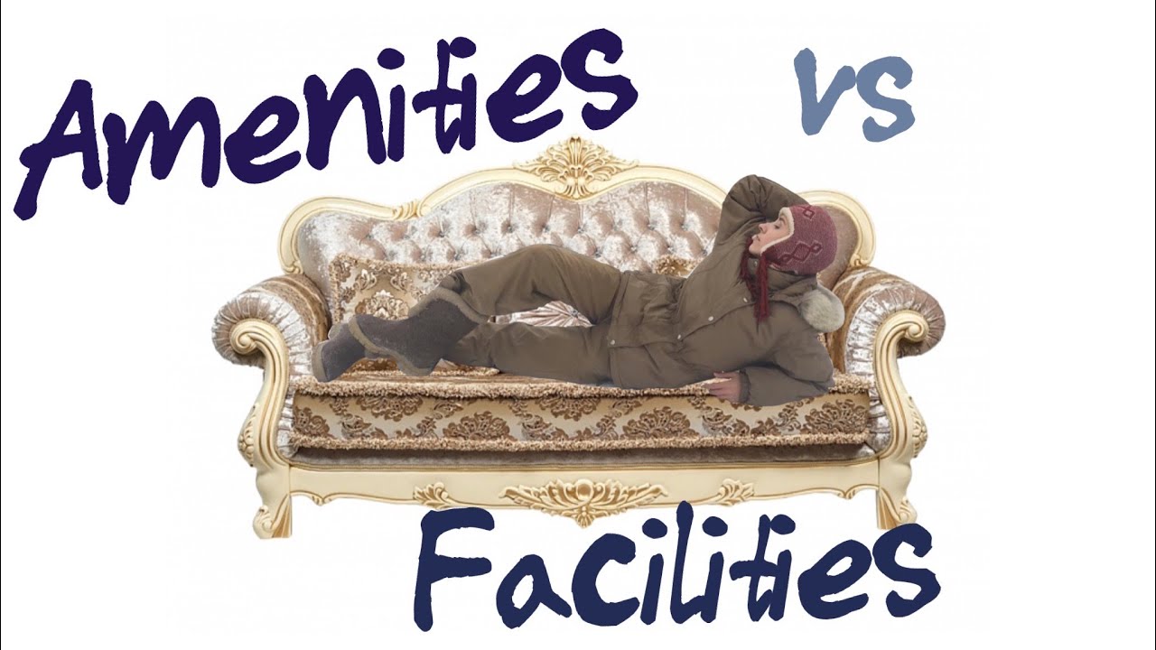 Amenities vs Facilities
