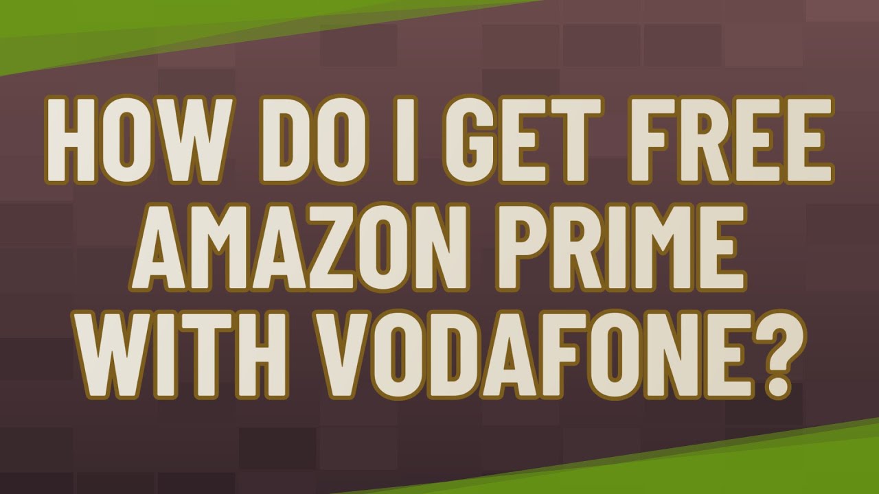 How do I get free Amazon Prime with Vodafone?