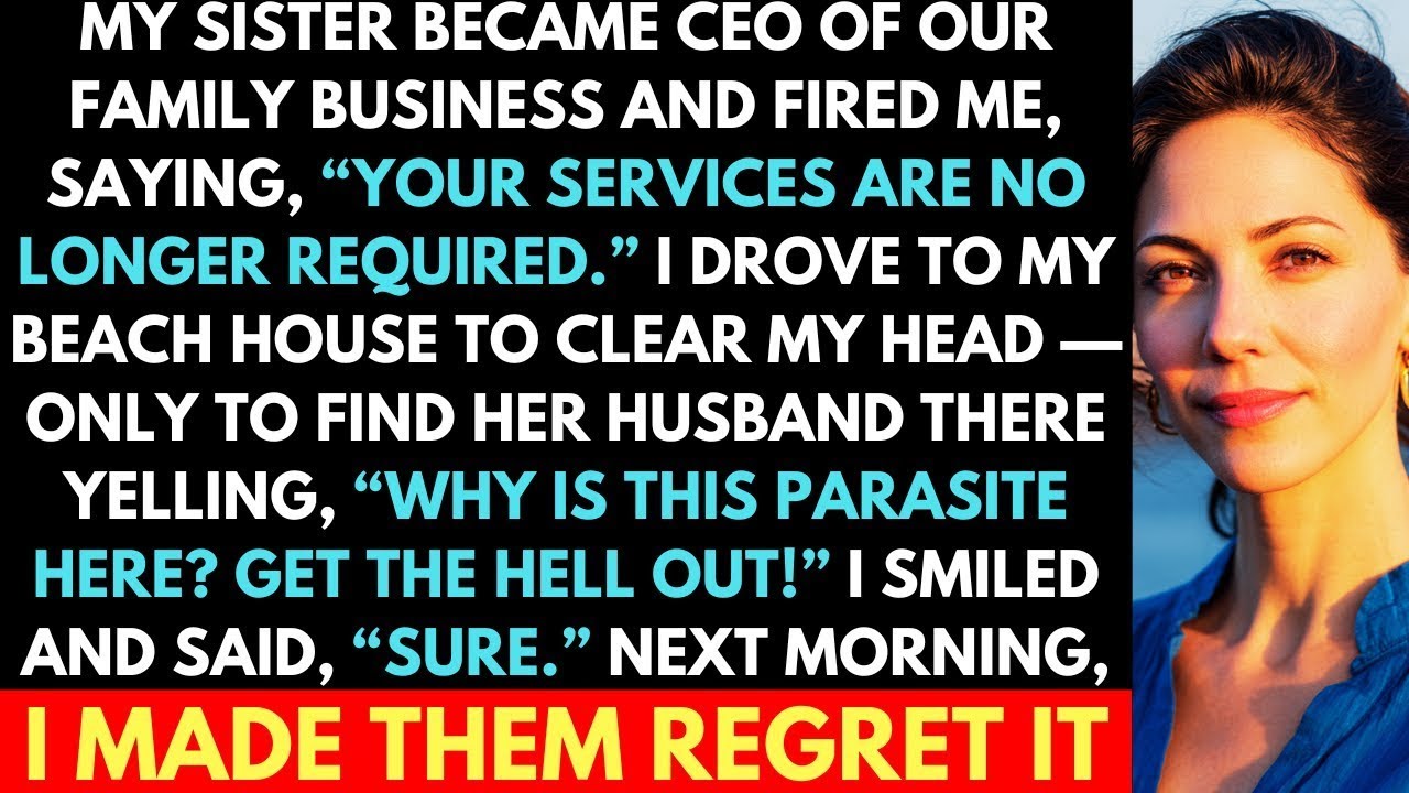 Sister Fired Me After Becoming CEO And Her Husband Kicked Me Out Of My Own Beach House, But I...