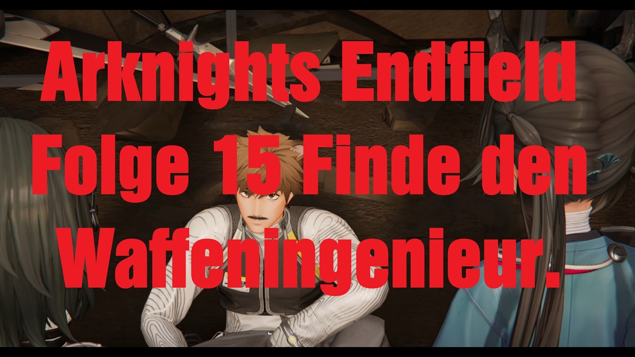 Arknights Endfield Folge 15 Finde den Waffeningenieur. 4K Deutsch Lets Play Gameplay