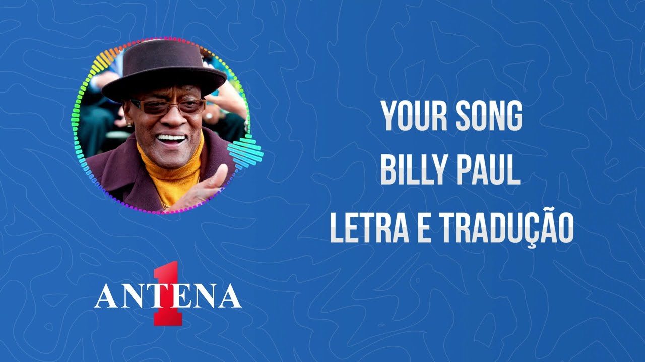 Antena 1 - Billy Paul - Your Song - Letra e Tradução