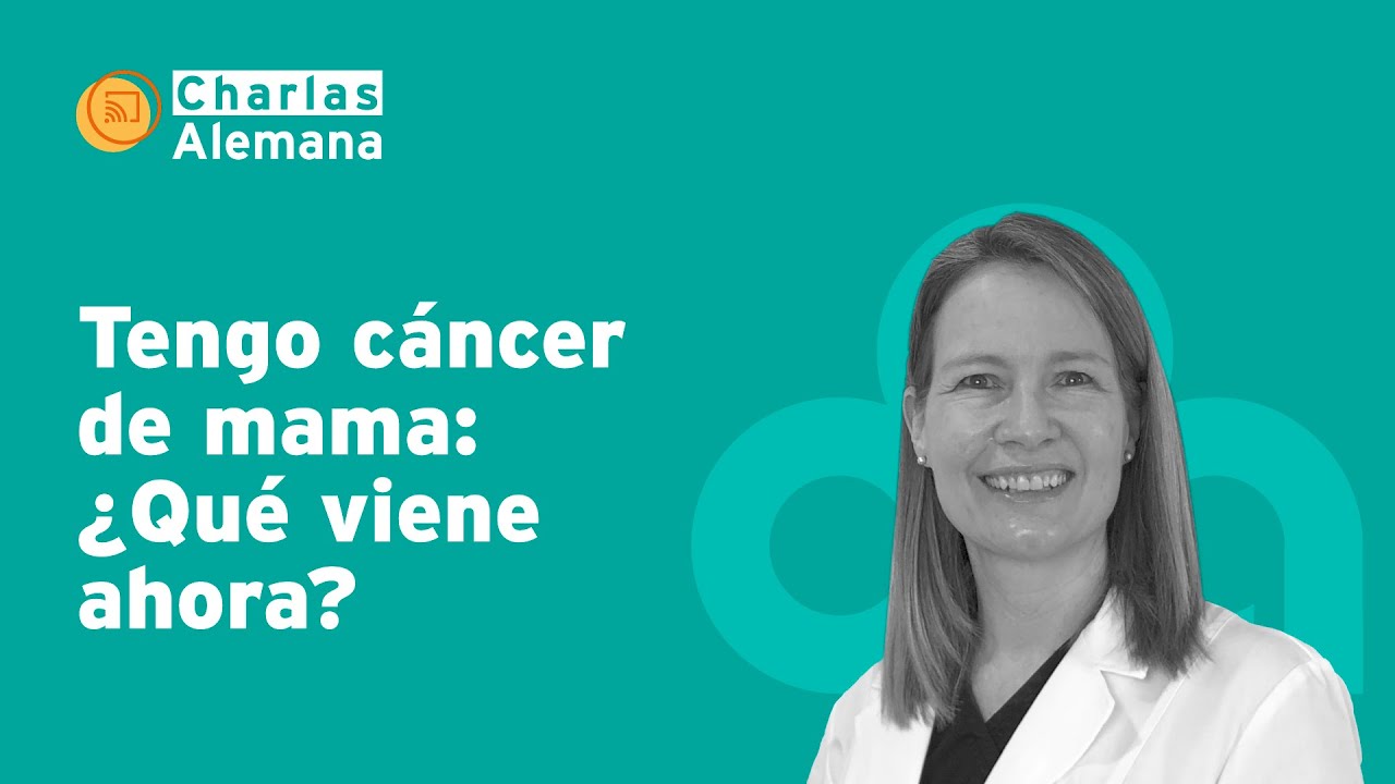 Tengo cáncer de mama: ¿Qué viene ahora? | Clínica Alemana