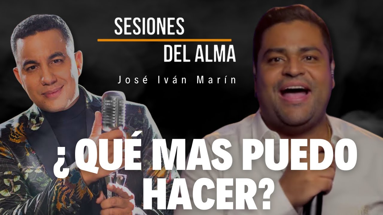 ¿QUÉ MAS PUEDO HACER? José Iván Marín #SESIONESDELALMA