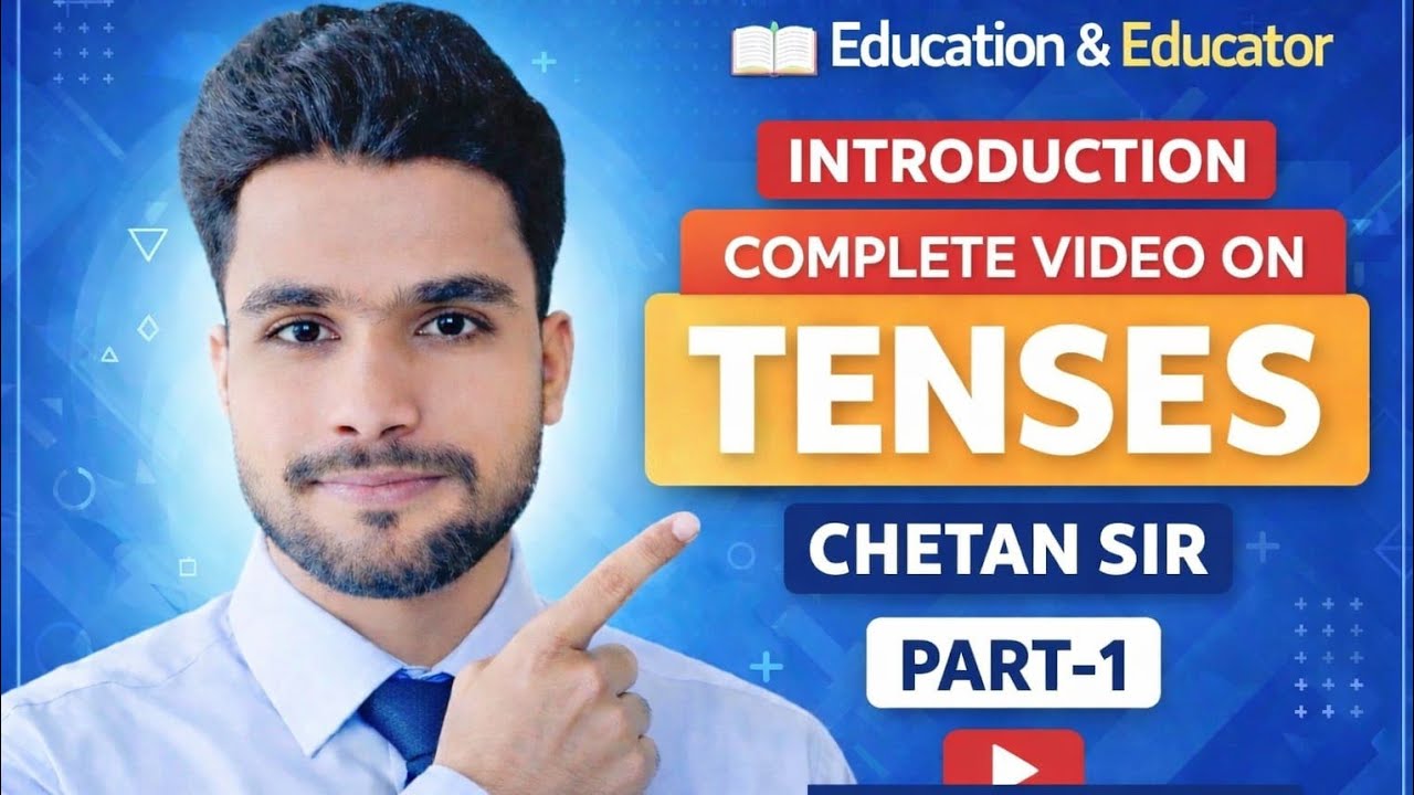Tenses in English | Tense का पूरा ज्ञान आसान भाषा में | Part 1 | Chetan Sir | Education & Educator |