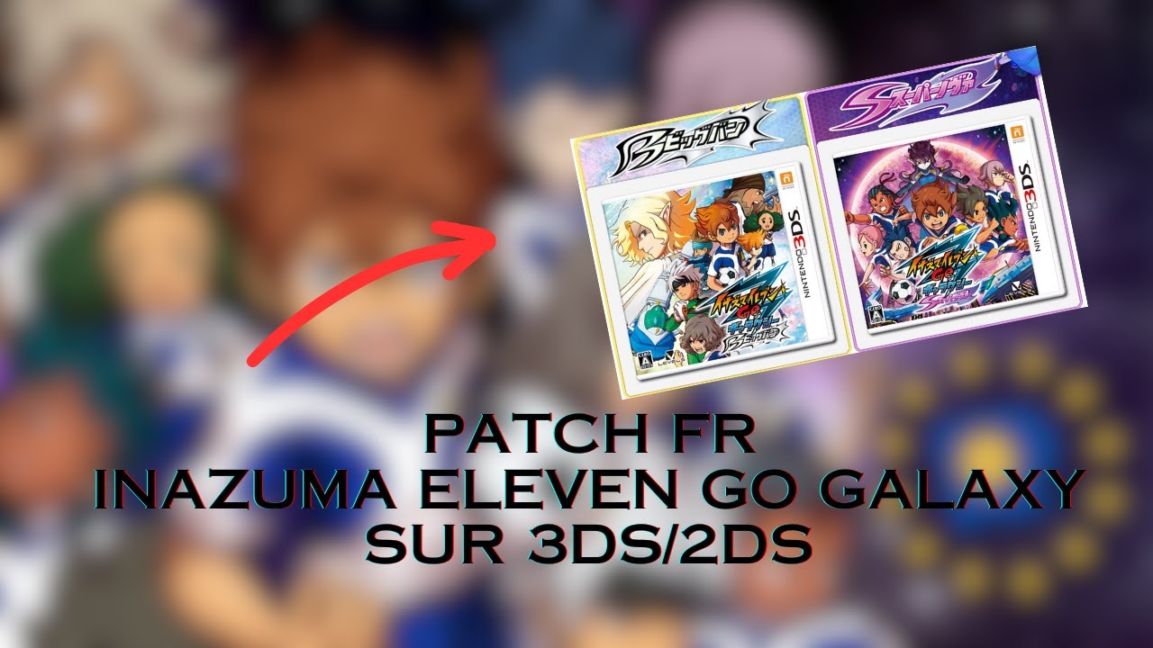 [VOIR LA DESCRIPTION] JOUER A INAZUMA GO GALAXY EN FRANÇAIS SUR 3DS/2DS !!!