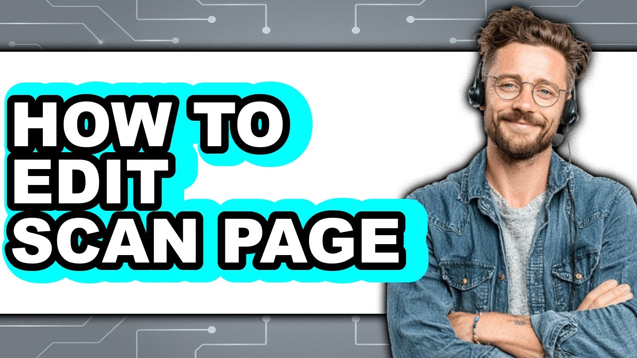 How to Edit Scan Page (full Guide)