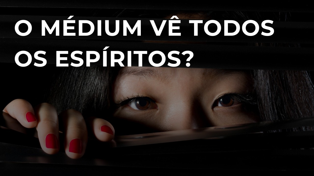 O M&Eacute;DIUM V&Ecirc; TODOS OS ESP&Iacute;RITOS OU APENAS OS DA MESMA VIBRA&Ccedil;&Atilde;O?