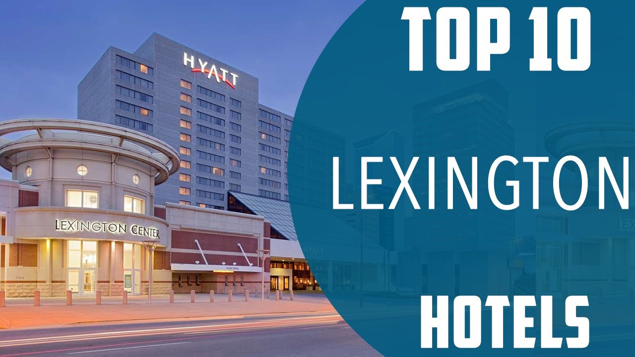 Top 10 Best Hotels to Visit in Lexington, Kentucky | USA - English