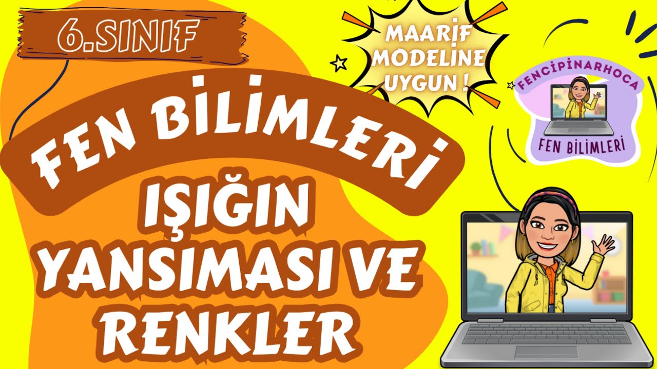 6.SINIF FEN BİLİMLERİ 4.ÜNİTE IŞIĞIN YANSIMASI VE RENKLER (YENİ MÜFREDAT MAARİF MODEL)