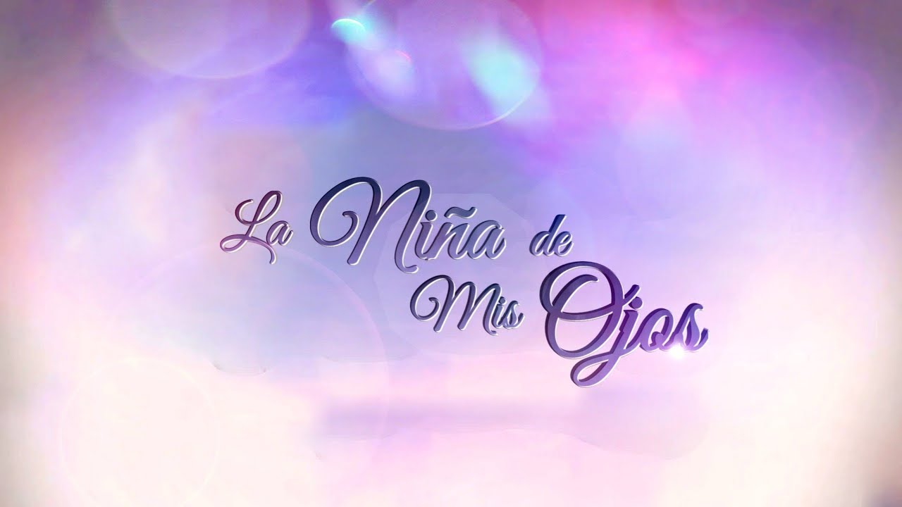 La Niña de Mis Ojos | CAPÍTULO 027