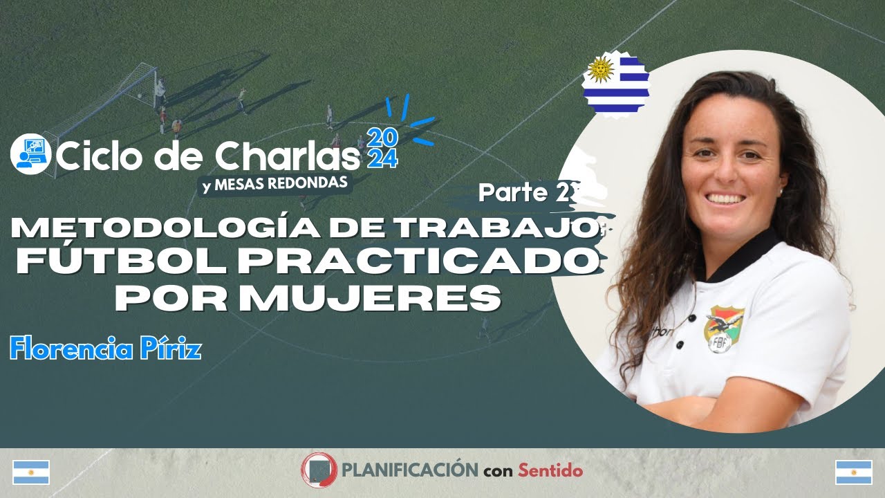 METODOLOGÍA DE TRABAJO: FÚTBOL PRACTICADO POR MUJERES. Florencia Píriz  - (Parte 2) #CDC2024