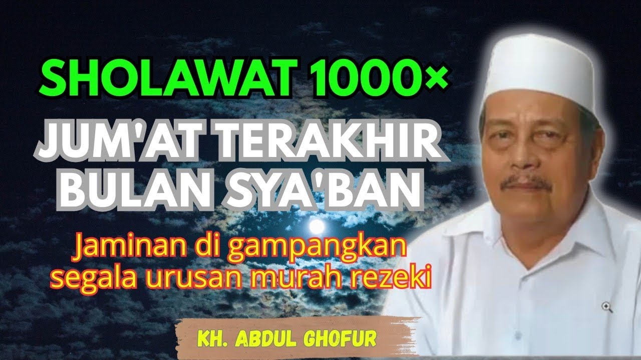 Ngaji KH. ABDUL GHOFUR ~ Sholawat 1000× di Jum'at terakhir bulan sya'ban, jaminan murah rezeki