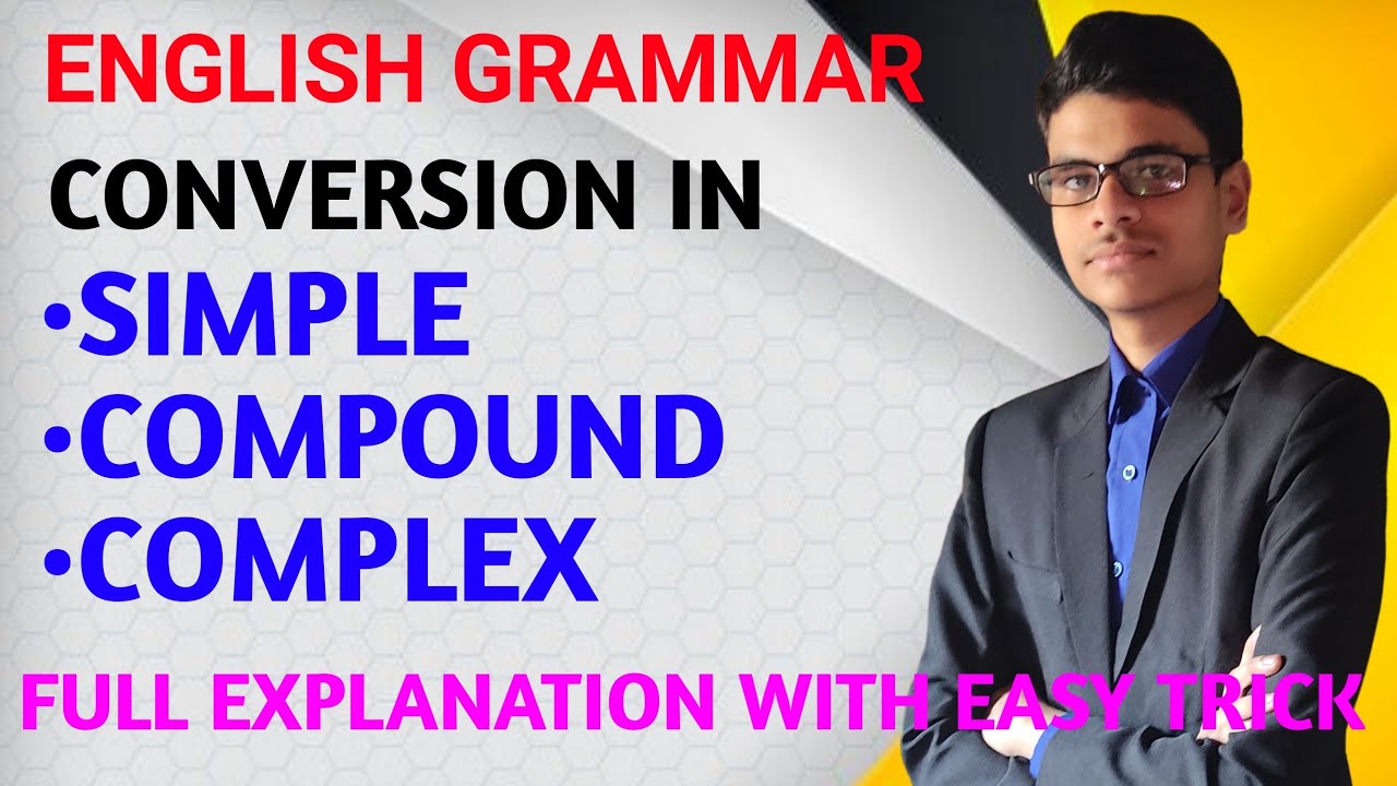 Conversion in simple compound complex | English Grammar | Class - 9 and 10 | Full topic explained |
