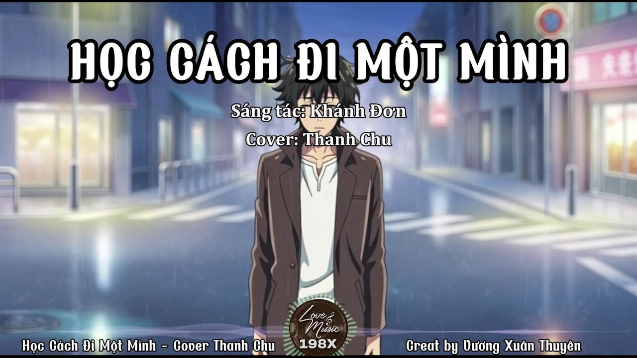 Học Cách Đi Một Mình (hot tiktok) - Cover Thanh Chu | Remake by Love music 198x - Vương Xuân Thuyên