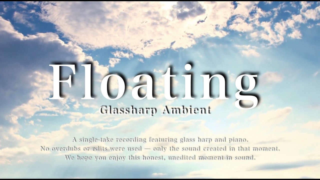 「Floating - Glassharp Ambient -」Eri Ohashi (Glassharp) | 大橋エリ (グラスハープ)