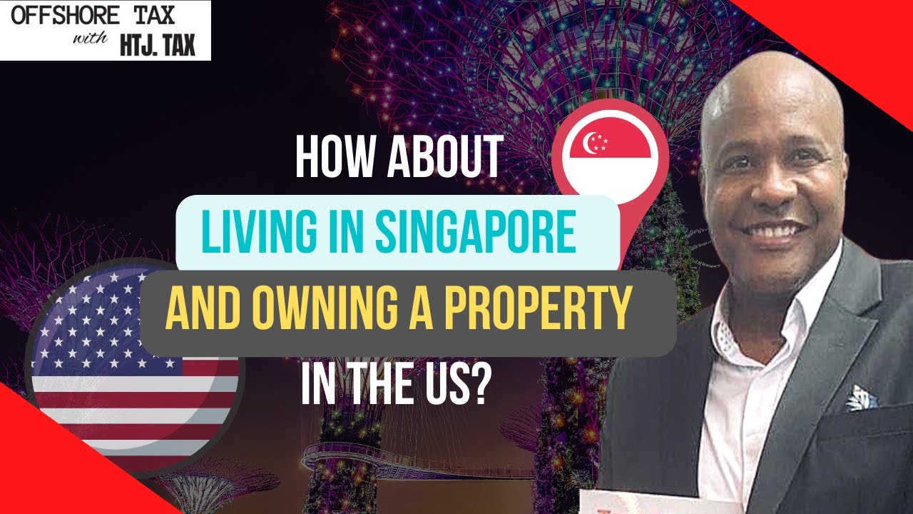 [ Offshore Tax ] How about living in Singapore and owning a property in the US?
