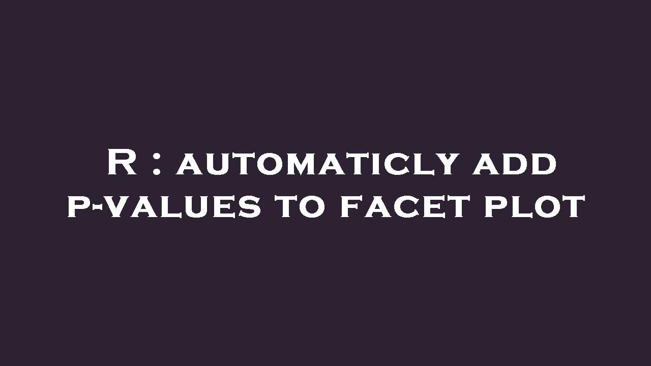 R : automaticly add p-values to facet plot