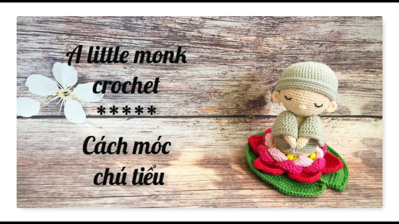 How to crochet a little monk - Cách móc chú tiểu toạ đài sen [ep 1]