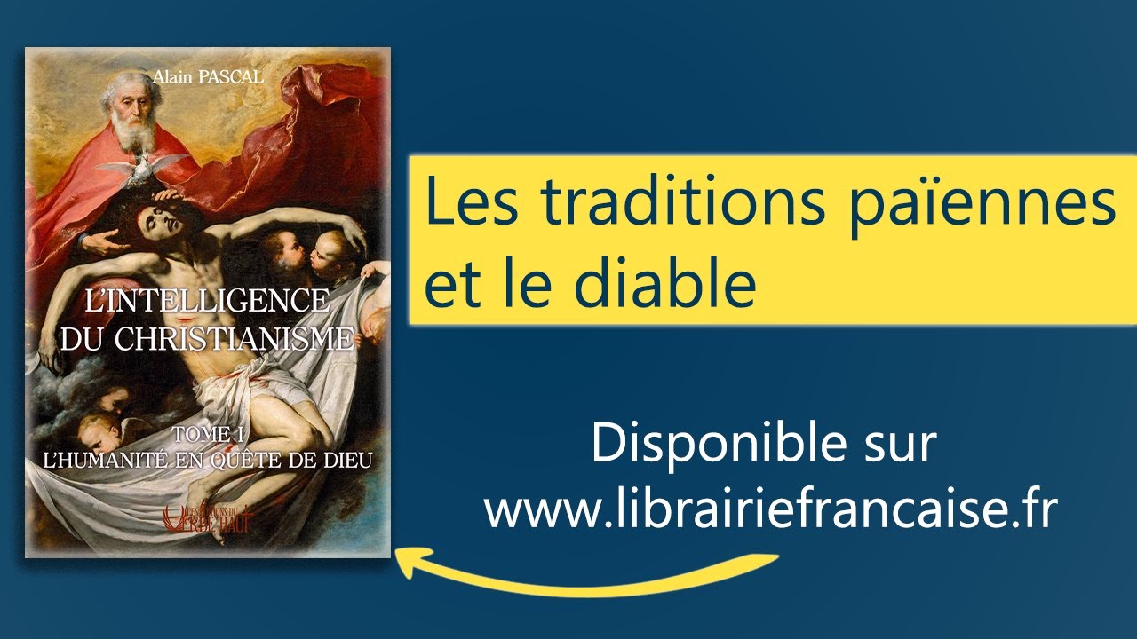 Intelligence du Christianisme II - Les traditions païennes et le diable