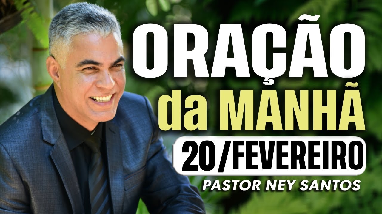 ORAÇÃO DA MANHÃ DIA 20 DE FEVEREIRO