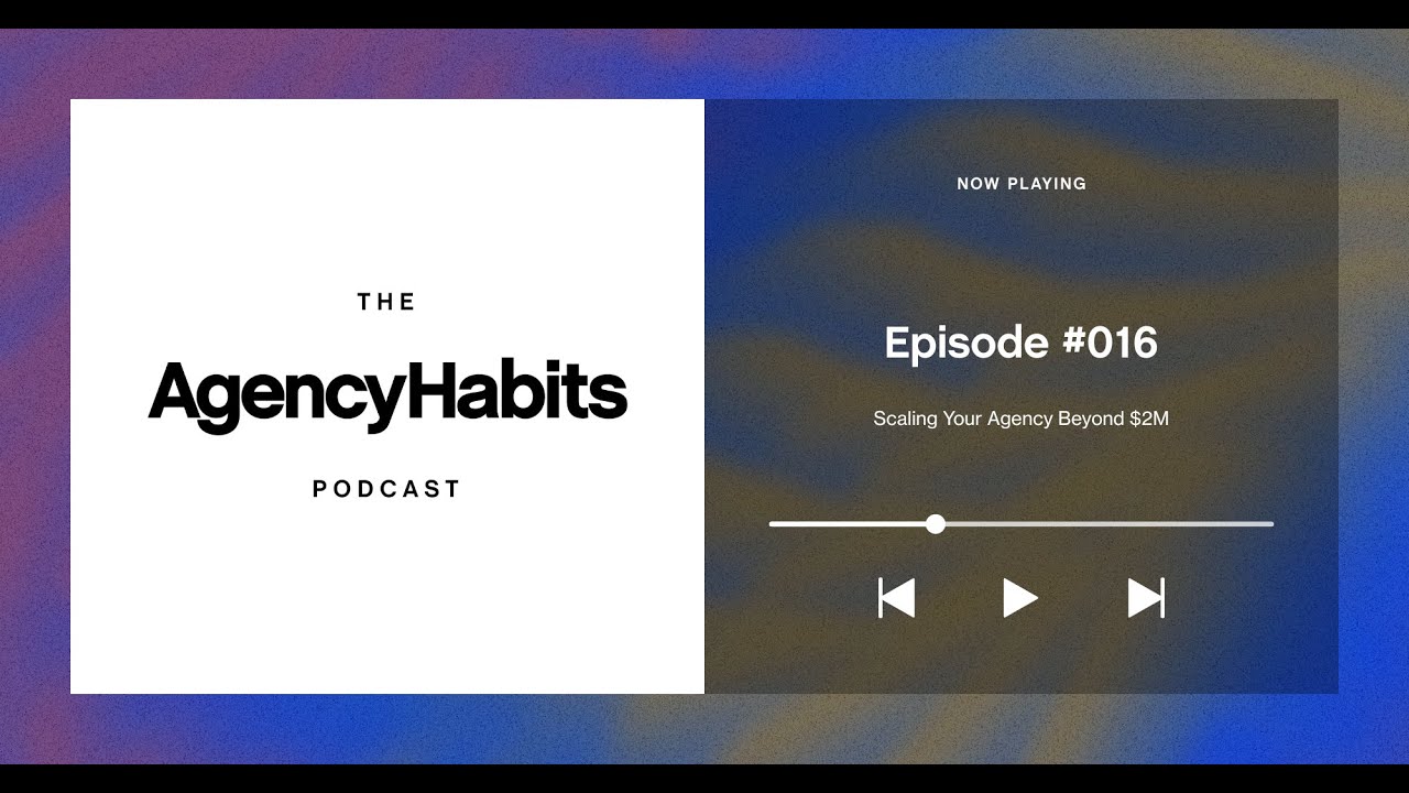 Scaling Your Agency Beyond $2M | EP 16