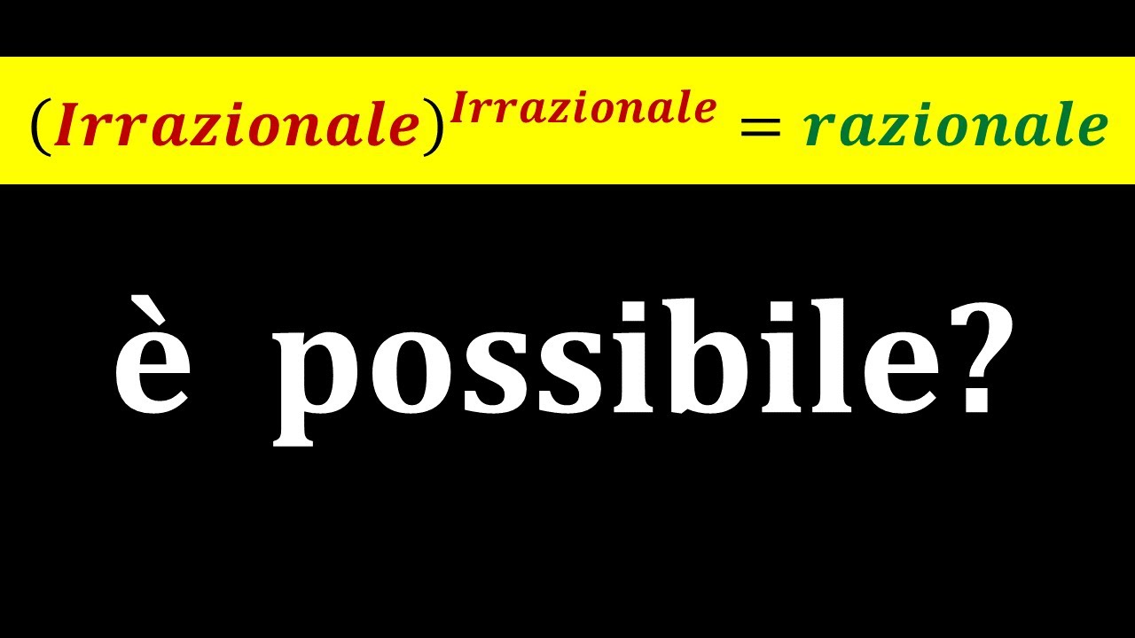 Un irrazionale elevato a un irrazionale può essere razionale?