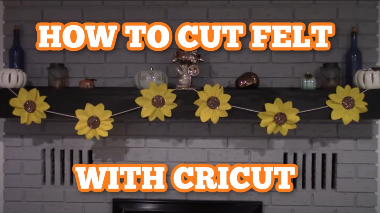 How to cut felt with a Cricut Machine - Sunflower felt garland for fall