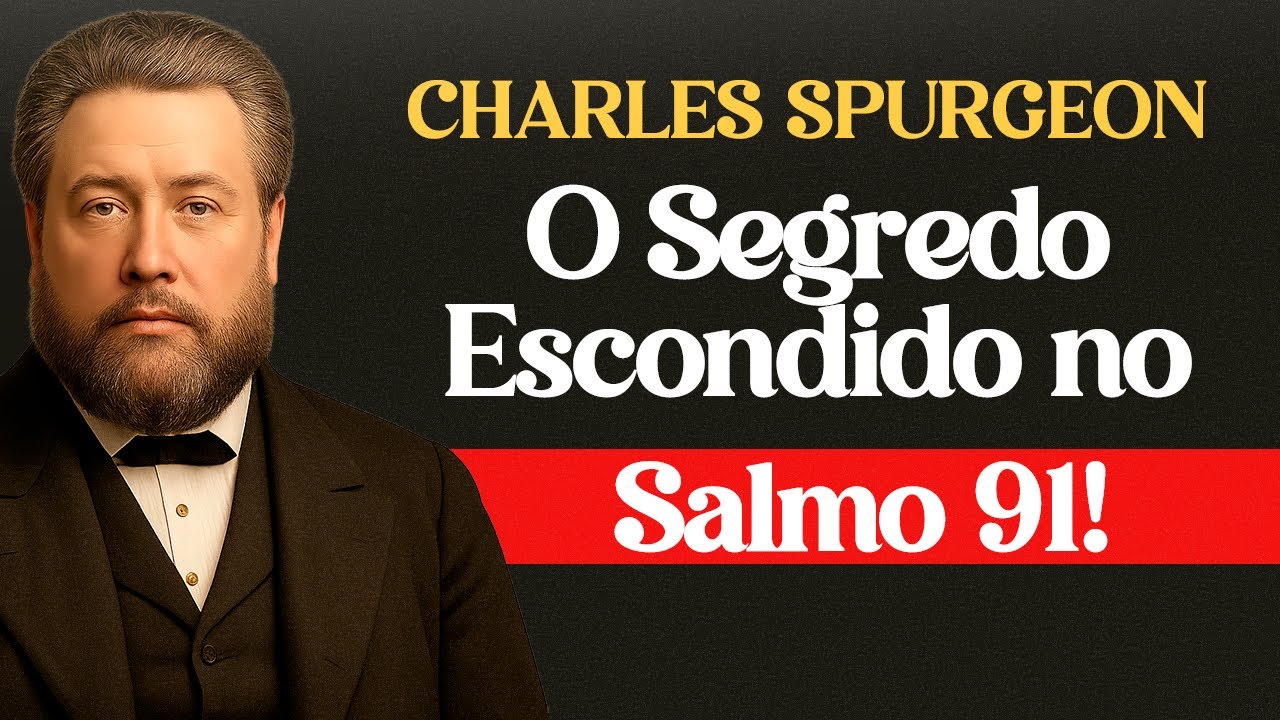 Salmo 91: O Refúgio do Justo em Meio ao Caos - Charles Spurgeon