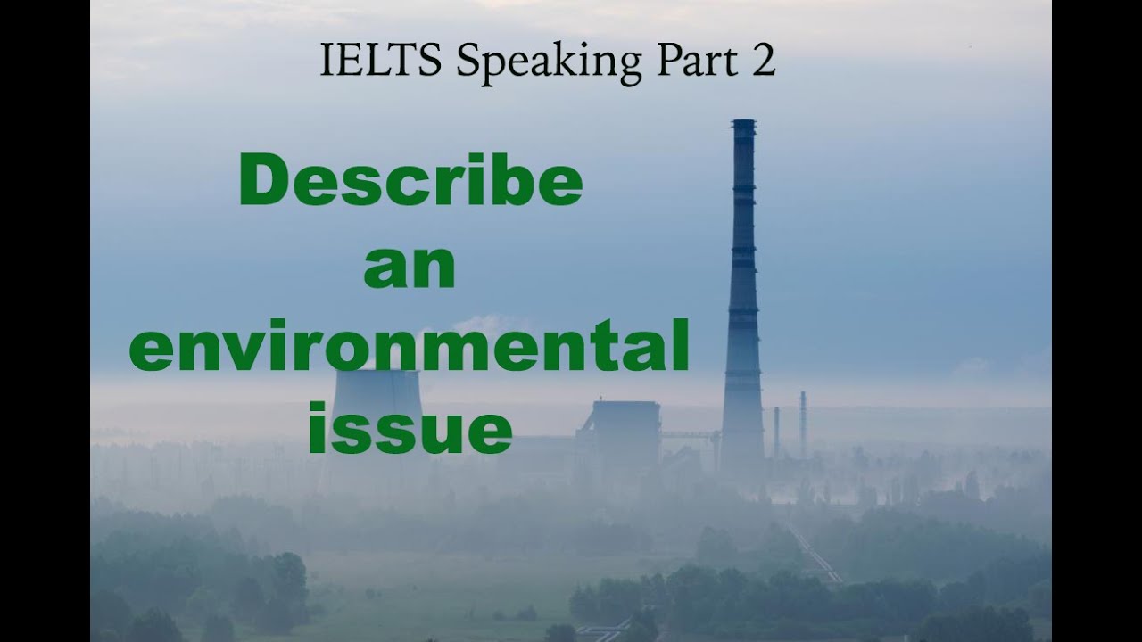 IELTS Speaking Part 2 - Describe an environmental issue | Hương Trương
