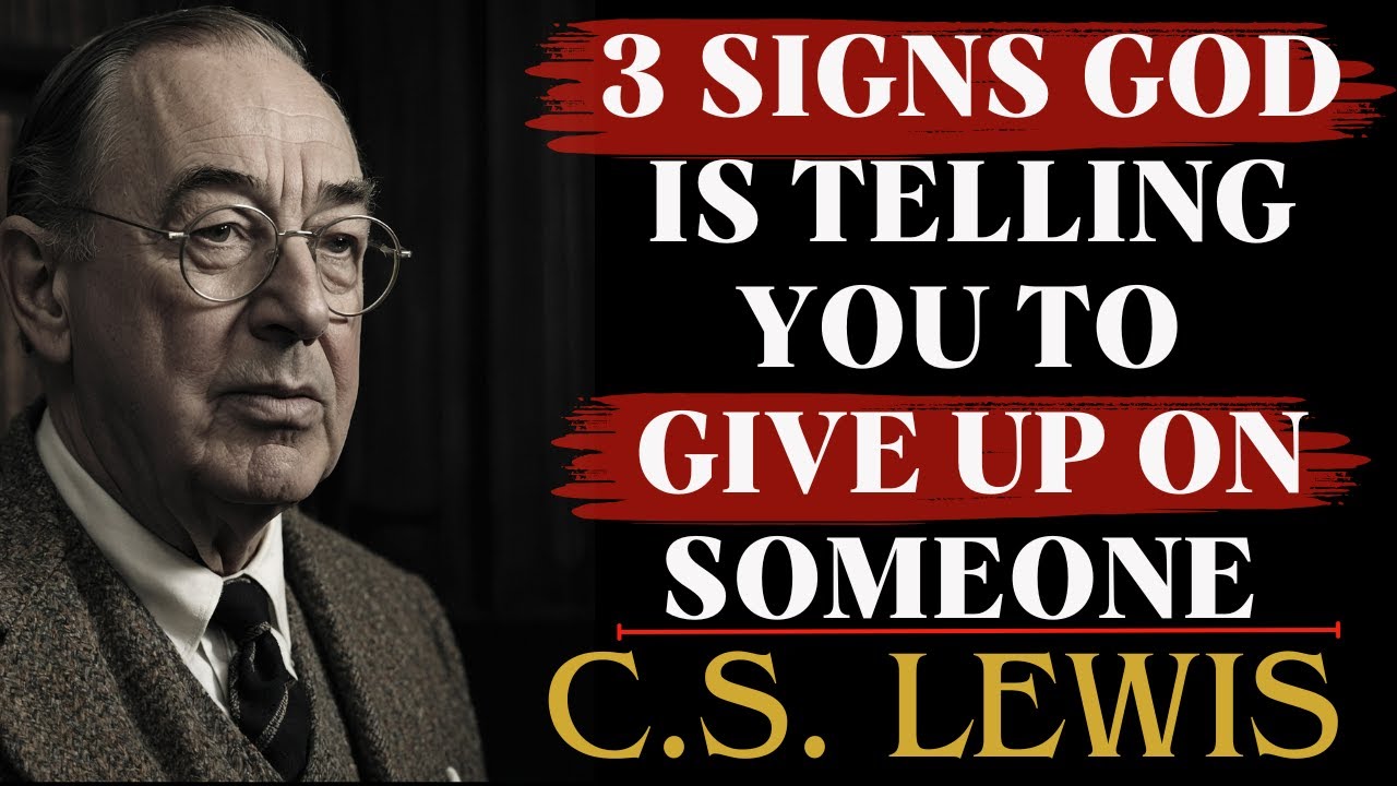 3 Signs God is Telling You to Give Up on Someone | C.S Lewis Sermons