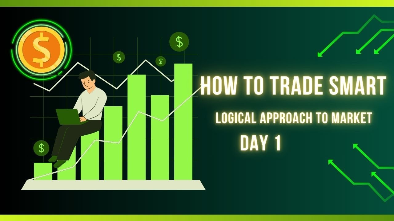 How to Trade Smart  | Logical Approach to Market DAY 1