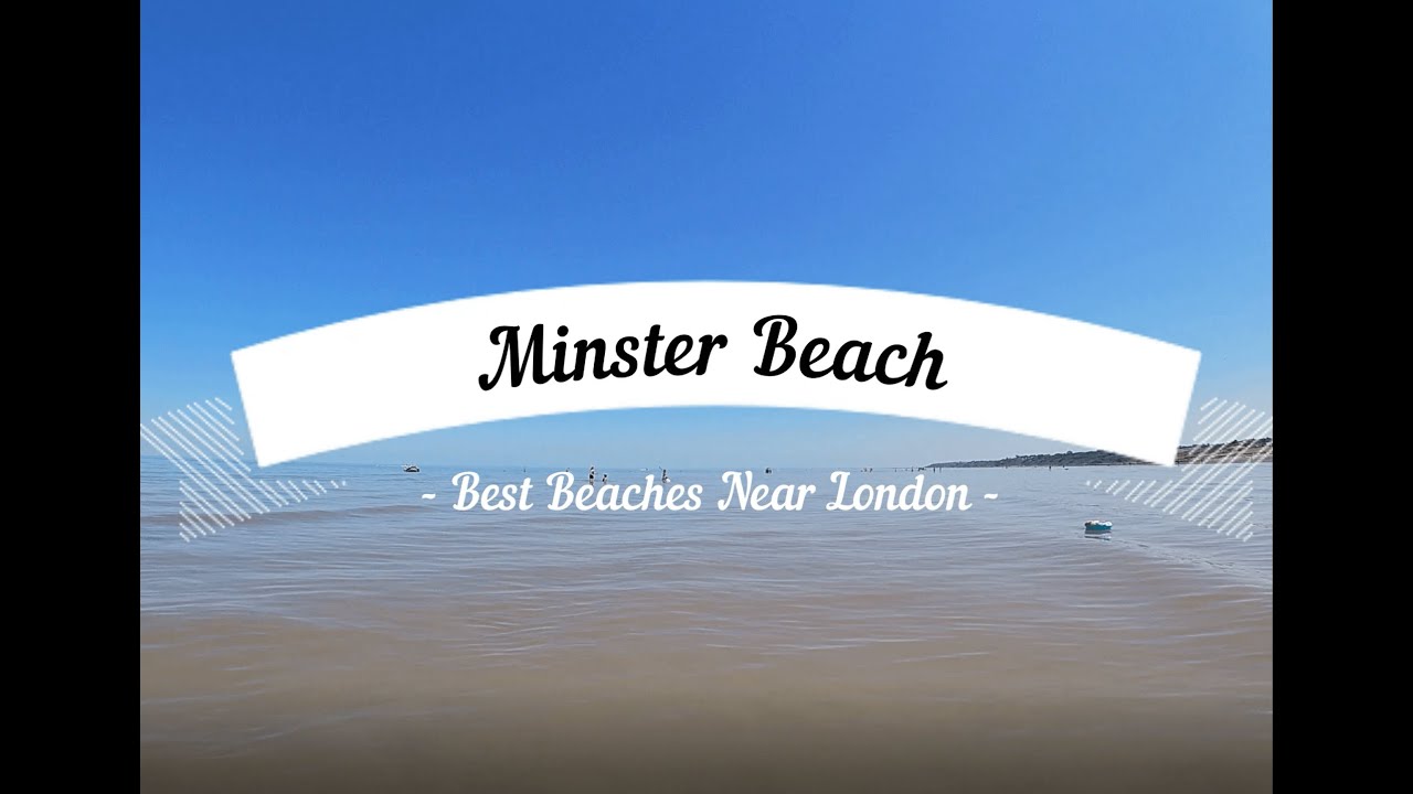 Minster Beach | The Best Beaches Near London
